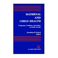 Maternal and Child Health : Programs, Problems, and Policy in Public Health,9780834207714 Maternal and Child Health : Programs, Problems, and Policy in Public Health,9780834207714