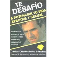 Te desafio a potenciar tu vida afectiva y sexual/ I Challeng..., 9789687277714