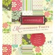 A Scrapbook of Motherhood Firsts: Stories to Celebrate and W..., 9780915547715