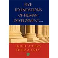 Five Foundations of Human Development : A Proposal for Our S..., 9781456737719