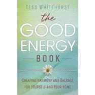 Good Energy Book : Creating Harmony and Balance for Yourself..., 9780738727721
