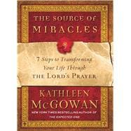 The Source of Miracles 7 Steps to Transforming Your Life Thr..., 9781439137727