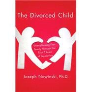 The Divorced Child; Strengthening Your Family through the Fi..., 9780230617728