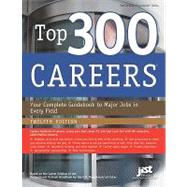 Top 300 Careers: Your Complete Guidebook to Major Jobs in Ev..., 9781593577728