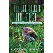 Fallen from the Nest : The Epic of a Young Orphaned Immigran..., 9780595517732