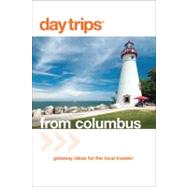 Day Trips® from Columbus, 3rd Getaway Ideas for the Loca..., 9780762747733