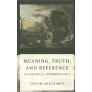 Meaning, Truth, and Reference in Historical Representation, 9780801477737