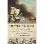 Pirates of Barbary: Corsairs, Conquests, and Captivity in th..., 9781594487743