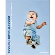 Shake, Rattle, and Shoot : The Business of Baby Photography, 9781435457744