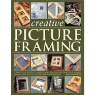 Creative Picture Framing: A Practical Guide to Making and De..., 9781844767748