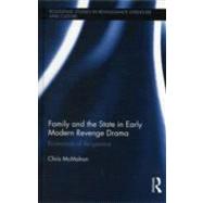 Family and the State in Early Modern Revenge Drama : Economi..., 9780415807753