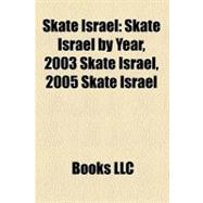 Skate Israel: Skate Israel by Year, 2003 Skate Israel, 2005 ..., 9781158667758