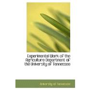 Experimental Work of the Agriculture Department of the University of Tennessee,9780554517759 Experimental Work of the Agriculture Department of the University of Tennessee,9780554517759