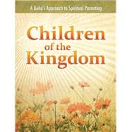 Children of the Kingdom : A Baha'i Approach to Spiritual Par..., 9781931847759