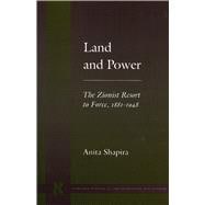 Land and Power : The Zionist Resort to Force, 1881-1948