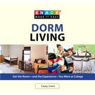 Knack Dorm Living Get the Room--and the Experience--You Want..., 9781599217765