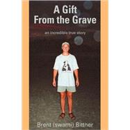 A Gift From the Grave: An Incredible True Story,9780595467778 A Gift From the Grave: An Incredible True Story,9780595467778