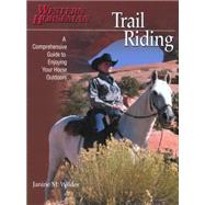 Trail Riding : A Comprehensive Guide to Enjoying Your Horse ..., 9780911647778