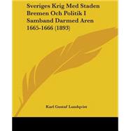 Sveriges Krig Med Staden Bremen Och Politik I Samband Darmed..., 9781437497779