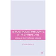 African Women Immigrants in the United States : Crossing Tra..., 9780230617780