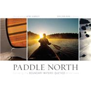 Paddle North : Canoeing the Boundary Waters-Quetico Wilderne..., 9780873517782