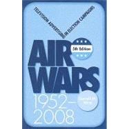 Air Wars : Television Advertising in Election Campaigns, 1952-2008,9780872897786 Air Wars : Television Advertising in Election Campaigns, 1952-2008,9780872897786