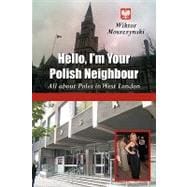 Hello, I'm Your Polish Neighbour : All about Poles in West L..., 9781449097790