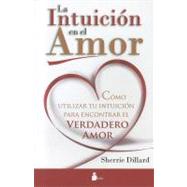 La intuicion en el amor / Love and Intuition: Como Utilizar ..., 9788478087792