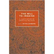 The Will to Imagine: A Justification of Skeptical Religion, 9780801447808
