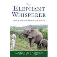 The Elephant Whisperer: My Life With the Herd in the African..., 9781250007810