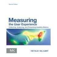 Measuring the User Experience: Collecting, Analyzing, and Presenting Usability Metrics,9780124157811 Measuring the User Experience: Collecting, Analyzing, and Presenting Usability Metrics,9780124157811