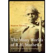 The Many Worlds of R.H. Mathews; In Search of an Australian ..., 9781741757811