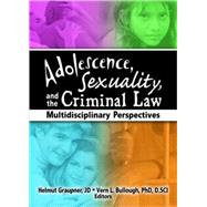 Adolescence, Sexuality, and the Criminal Law : Multidiscipli..., 9780789027818