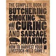 The Complete Book of Butchering, Smoking, Curing, and Sausag..., 9780760337820