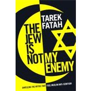 The Jew Is Not My Enemy: Unveiling the Myths That Fuel Musli..., 9780771047831