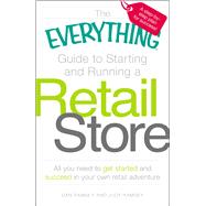 The Everything Guide to Starting and Running a Retail Store:..., 9781598697834