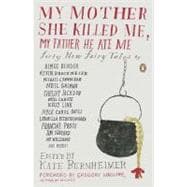 My Mother She Killed Me, My Father He Ate Me : Forty New Fai..., 9780143117841