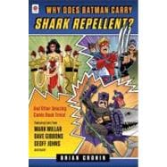 Why Does Batman Carry Shark Repellent? : And Other Amazing C..., 9780452297845