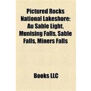Pictured Rocks National Lakeshore : Au Sable Light, Munising..., 9781157307846