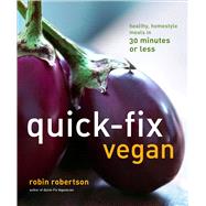 Quick-Fix Vegan : Healthy, Homestyle Meals in 30 Minutes or ..., 9781449407858