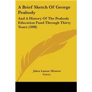 Brief Sketch of George Peabody : And A History of the Peabod..., 9781437447859