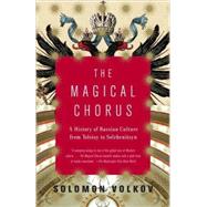 Magical Chorus : A History of Russian Culture from Tolstoy t..., 9781400077861