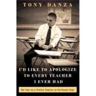I'd Like to Apologize to Every Teacher I Ever Had : My Year ..., 9780307887863