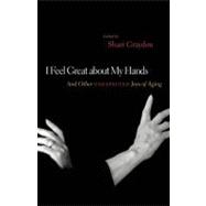 I Feel Great about My Hands : And Other Unexpected Joys of A..., 9781553657866