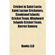 Cricket in Saint Luci : Saint Lucian Cricketers, Combined Is..., 9781158017867