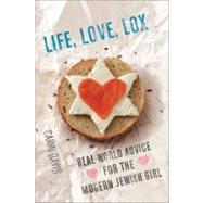 Life, Love, Lox : Real-World Advice for the Modern Jewish Gi..., 9780762437870