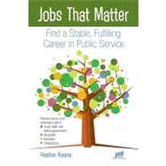 Jobs That Matter : Find a Stable, Fulfilling Career in Publi..., 9781593577872