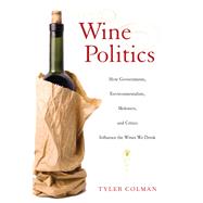 Wine Politics: How Governments, Environmentalists, Mobsters,..., 9780520267886