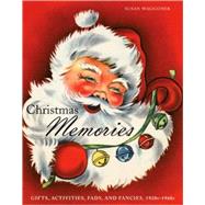Christmas Memories : Gifts, Activities, Fads, and Fancies, 1..., 9781584797890