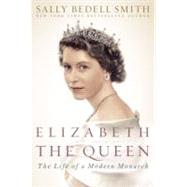 Elizabeth the Queen : The Life of a Modern Monarch,9781400067893 Elizabeth the Queen : The Life of a Modern Monarch,9781400067893